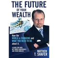 The Future of Your Wealth: How the World Is Changing and What You Need to Do about It: A Guide for High Net Worth Individuals and Families - Hardcover