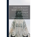 Life of Blessed Margaret Mary Alacoque: Religious of the Visitation at Paray-le-Monial, 1647-1690 - Hardcover