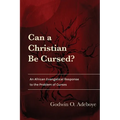Can a Christian Be Cursed?: An African Evangelical Response to the Problem of Curses - Paperback