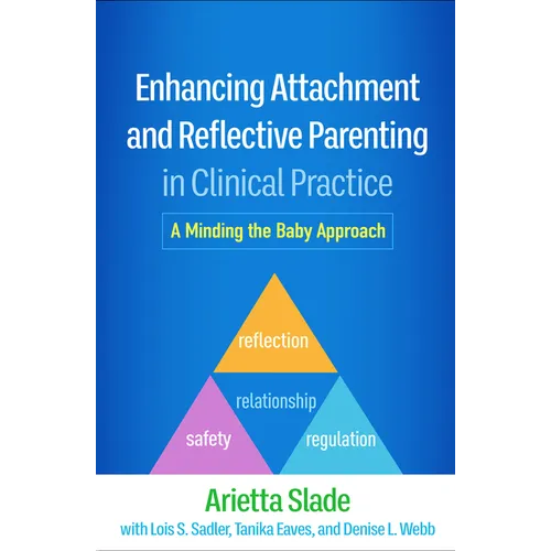 Enhancing Attachment and Reflective Parenting in Clinical Practice: A Minding the Baby Approach - Hardcover