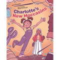Charlotte's New Moccasins - Hardcover