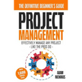 Project Management: A Beginner's Guide To Effectively Manage Any Project Like The Pros Do - Paperback