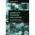 Complete Training Evaluation: The Comprehensive Guide to Measuring Return on Investment - Paperback