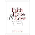 Faith, Hope, and Love: The Ecumenical Trio of Virtues - Paperback