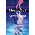 Messages I Never Sent - Paperback