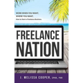 Freelance Nation: Work When You Want, Where You Want. How to Start a Freelance Business. - Paperback