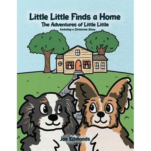 Little Little Finds a Home: The Adventures of Little Little, Including a Christmas Story - Paperback