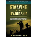 Starving for Leadership: Unconventional Warfare, Special Forces and Startups - Paperback
