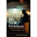 My New Orleans: Ballads to the Big Easy by Her Sons, Daughters, and Lovers - Paperback