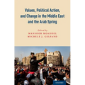 Values, Political Action, and Change in the Middle East and the Arab Spring - Hardcover