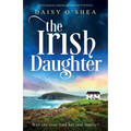 The Irish Daughter: Utterly gorgeous, gripping and emotional Irish fiction - Paperback