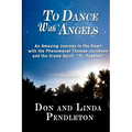 To Dance With Angels: An Amazing Journey to the Heart with the Phenomenal Thomas Jacobson and the Grand Spirit, 'Dr. Peebles' - Paperback