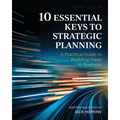 10 Essential Keys to Strategic Planning: A Practical Guide to Building Value in Business - Paperback