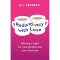 Redundancy with Love: Getting It Right for Your People and Your Business - Paperback