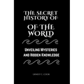 The Secret History of the World: Unveiling Mysteries and Hidden Knowledge - Paperback