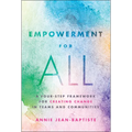 Empowerment for All: A Four-Step Framework for Creating Change in Teams and Communities - Hardcover