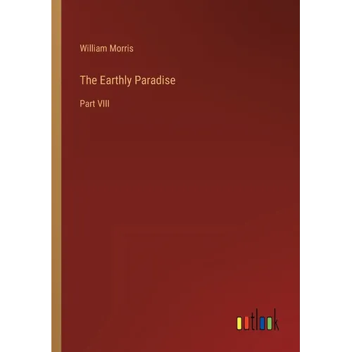 The Earthly Paradise: Part VIII - Paperback