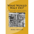 What Would Walt Do?: Life Lessons Learned When Building Walt Disney World That Still Apply Today - Paperback