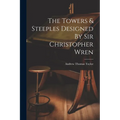 The Towers & Steeples Designed By Sir Christopher Wren - Paperback