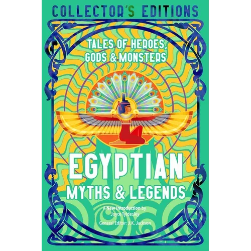 Egyptian Myths & Legends: Tales of Heroes, Gods & Monsters - Hardcover
