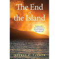 The End of the Island: Finding Life in the Movements of Human Suffering, Pain, and Loss - Paperback