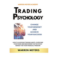 Trading Psychology Change Your Mindset and Achieve Your Success How to Avoid Bad Trading Habits, Overcome Your Fears and Make Money on the Stock Marke - Paperback