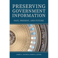 Preserving Government Information: Past, Present, and Future - Paperback