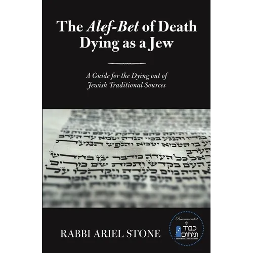 The Alef-Bet of Death Dying as a Jew: A Guide for the Dying out of Jewish Traditional Sources - Paperback