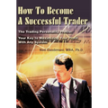 How To Become A Successful Trader: The Trading Personality Profile: Your Key to Maximizing Your Profit With Any System - Hardcover