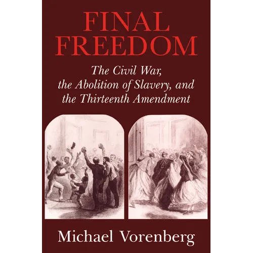 Final Freedom: The Civil War, the Abolition of Slavery, and the Thirteenth Amendment - Paperback