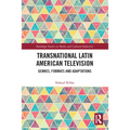 Transnational Latin American Television: Genres, Formats and Adaptations - Paperback