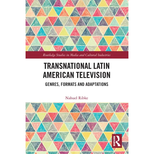 Transnational Latin American Television: Genres, Formats and Adaptations - Paperback