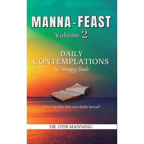 Manna Feast, Vol.2: DAILY CONTEMPLATIONS For Hungry Souls - Hardcover