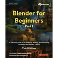 Blender for Beginners Part 1 - Third Edition: A reference guide to 3D modeling, shading, and animating workflows with Blender 4.5 LTS - Paperback