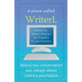 A Place Called WriterL: Where the Conversation Was Always About Literary Journalism - Paperback