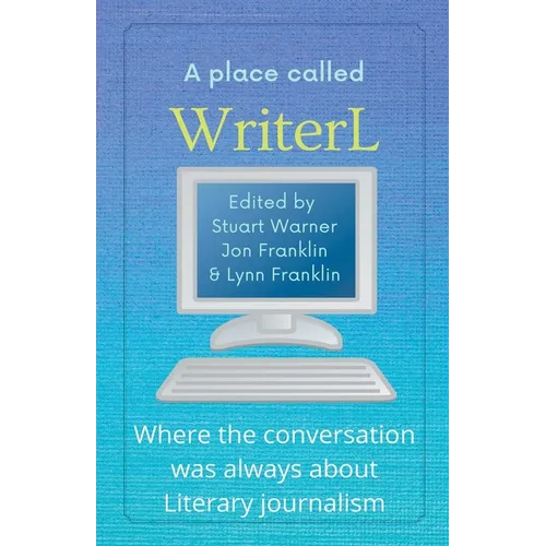 A Place Called WriterL: Where the Conversation Was Always About Literary Journalism - Paperback