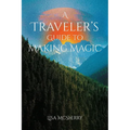 A Traveler's Guide to Making Magic - Paperback