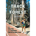 The Track in the Forest: The Creation of a Legendary 1968 Us Olympic Team - Hardcover