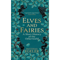 Elves and Fairies: A Short History of the Otherworld - Hardcover