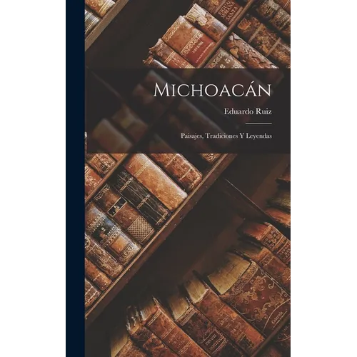 Michoacán: Paisajes, Tradiciones Y Leyendas - Hardcover