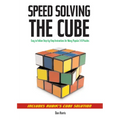 Speedsolving the Cube: Easy-To-Follow, Step-By-Step Instructions for Many Popular 3-D Puzzles - Paperback