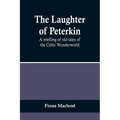 The Laughter of Peterkin: A retelling of old tales of the Celtic Wonderworld - Paperback
