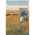 Bob Kleberg and the King Ranch: A Worldwide Sea of Grass - Paperback
