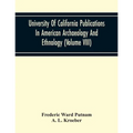 University Of California Publications In American Archaeology And Ethnology (Volume Viii) - Paperback