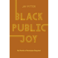 Black Public Joy: No Permit or Permission Required - Hardcover