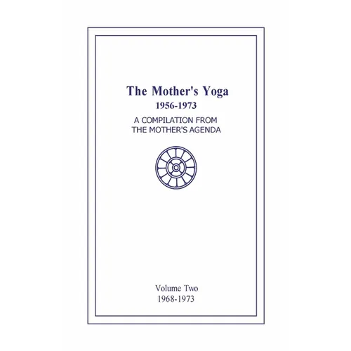 The Mother's Yoga 1956-1973, Volume Two 1968-1973: A Compilation from The Mother's Agenda - Paperback