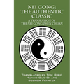 Nei Gong: The Authentic Classic: A Translation of the Nei Gong Zhen Chuan - Paperback
