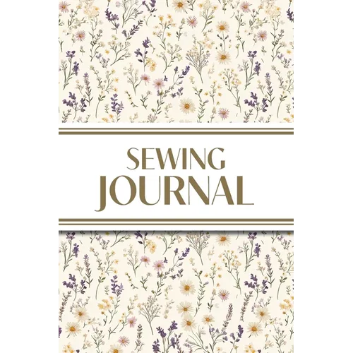 Sewing Journal (Wildflowers on Cream Background ): 6"x9" Sewing Lover's Diary; Keep Your Pattern Logs, Favorite Fabric Library, and Sewing Project Pla - Paperback