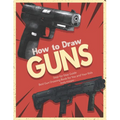 How to Draw Guns Step-by-Step Guide: Best Gun Drawing Book for You and Your Kids - Paperback