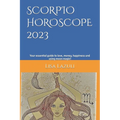 Scorpio Horoscope 2023: Your essential guide to love, money, happiness and using moon magic! - Paperback